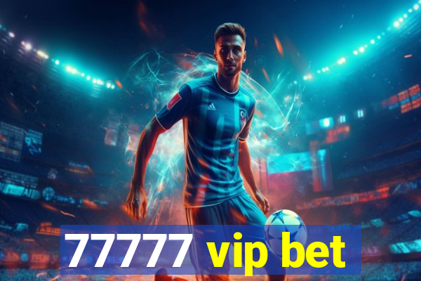 77777 vip bet